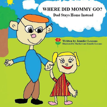 Where Did Mommy Go?: Dad Stays Home Instead Where Did Mommy Go?: Dad Stays Home Instead