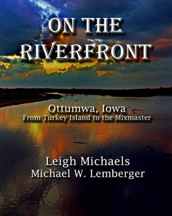 On the Riverfront: Ottumwa, Iowa From Turkey Island to the Mixmaster
