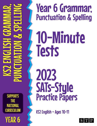 Year 6 Grammar, Punctuation & Spelling 10-Minute Tests: 2023 SATs-Style Practice Papers (KS2 English Ages 10-11)