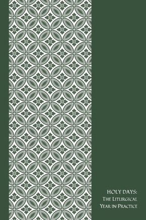 HOLY DAYS, the Liturgical Year in Practice