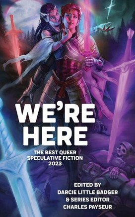 We're Here: The Best Queer Speculative Fiction 2023