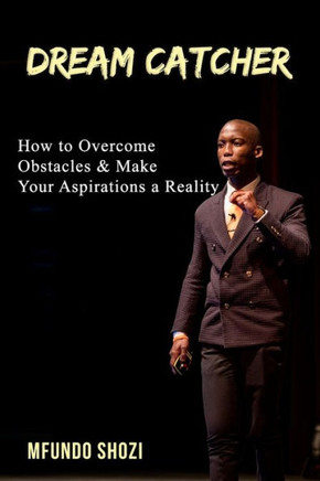 Dream Catcher: How to Overcome Obstacles & Make Your Aspirations a Reality