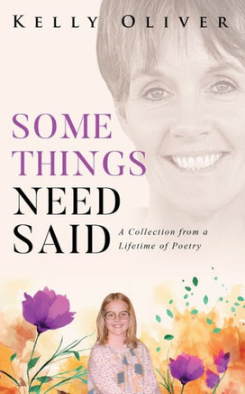 Some Things Need Said: A Collection from a Lifetime of Poetry