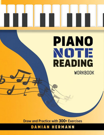 Piano Note Reading Workbook: Draw and Practice with 300+ Exercises