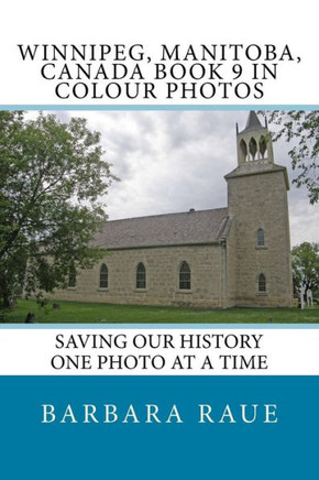 Winnipege, Manitoba, Canada Book 9 In Colour Photos: Saving Our History One Photo At A Time (Cruising Canada)