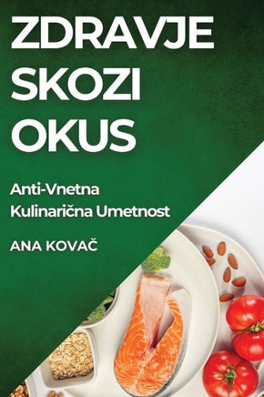 Zdravje skozi Okus: Anti-Vnetna Kulinari&#269;na Umetnost