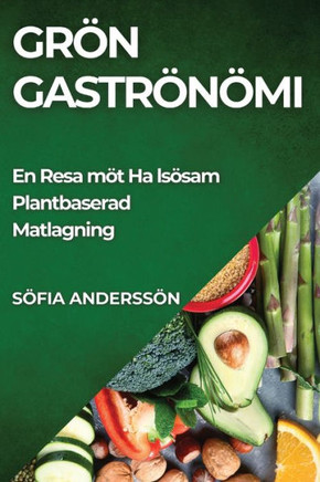 Gr?? Gastronomi: En Resa mot H??sosam Plantbaserad Matlagning
