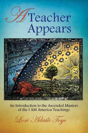 A Teacher Appears: An Introduction to the Ascended Masters of the I AM America Teachings