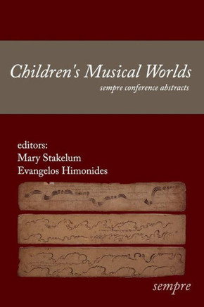 Children's Musical Worlds: sempre conference abstracts