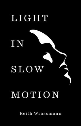 Light in Slow Motion: Poems for the Coming and Going