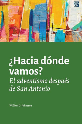 ¿Hacia Dónde Vamos?: El Adventismo DespuEs De San Antonio (Spanish Edition)