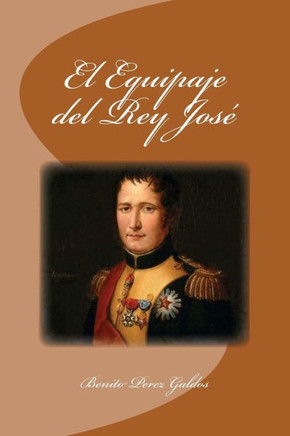 El Equipaje Del Rey José (Spanish Edition)