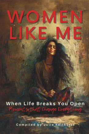 When Life Breaks You Open: Moments That Change Everything