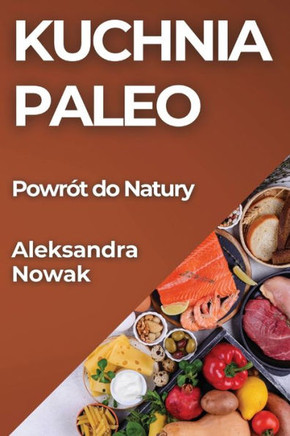 Kuchnia Paleo: Powr?? do Natury