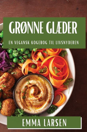 Gr??ne Gl??er: En Vegansk Kogebog til Livsnyderen