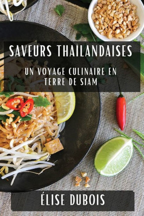 Saveurs Tha??andaises: Un Voyage Culinaire en Terre de Siam