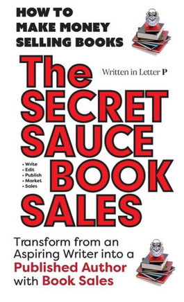 THE SECRET SAUCE of BOOK SALES - Written in Letter P: HELP IS ON THE WAY! 5 Star Reviews!