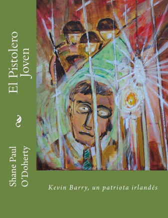 El Pistolero Joven: Kevin Barry, Un Patriota IrlandEs (Spanish Edition)