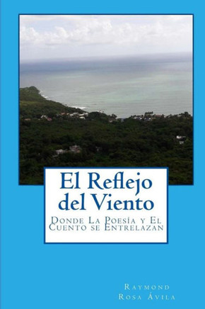 El Reflejo Del Viento: Donde La Poesía Y El Cuento Se Entrelazan (Spanish Edition)