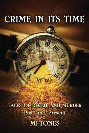 Crime In Its Time: Tales of Deceit and Murder Past and Present