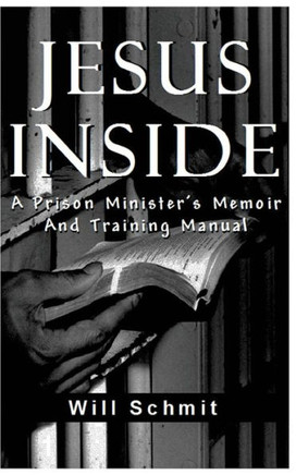 Jesus Inside: A Prison Minister's Memoir and Training Manual