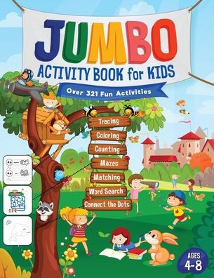 Jumbo Activity Book for Kids: Over 321 Fun Activities For Kids Ages 4-8 Workbook Games For Daily Learning, Tracing, Coloring, Counting, Mazes, Match