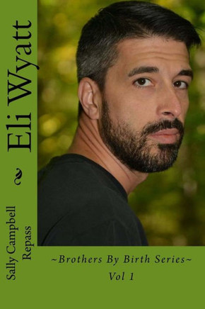 Eli Wyatt: ~Brothers By Birth Series~ Vol 1