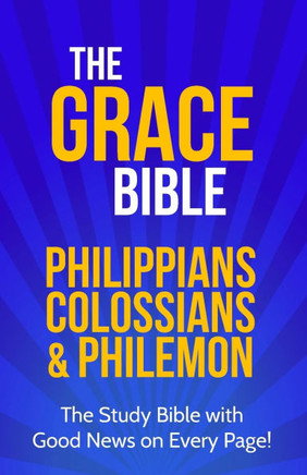 The Grace Bible: Philippians, Colossians & Philemon