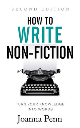 How to Write Non-Fiction: Turn Your Knowledge into Words How to Write Non-Fiction: Turn Your Knowledge into Words