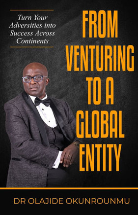 Venture Into A Global Entity: Turn Your Adversities into Success Across Continents