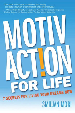 MotivAction For Life: 7 Secrets For Living Your Dreams Now