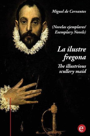 La Ilustre Fregona/The Illustrious Scullery-Maid: (Edición Bilingüe/Bilingual Edition) (Spanish Edition)