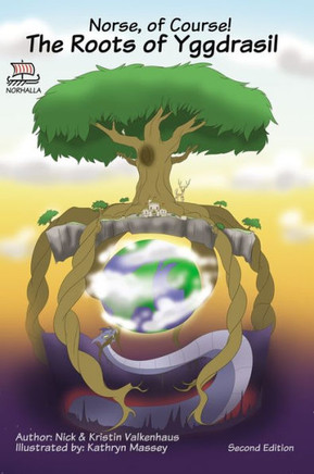 Norse, of Course! The Roots of Yggdrasil: Norse Mythology: Vikings for Kids: Odin, Thor, Loki