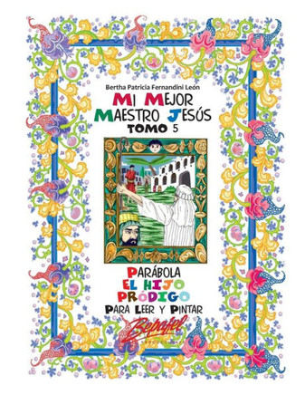 Mi Mejor Maestro Jesús-Parábola El Hijo Pródigo: Para Leer Y Pintar (Mi Mejor Maestro Jesús - Las Parábolas) (Spanish Edition)