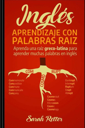 Ingles: Aprendizaje con Palabras Raiz: Aprenda una raíz greco-latina para aprender muchas palabras en inglés. Incremente rápidamente su vocabulario en ... PARA HISPANO PARLANTES.) (Spanish Edition)