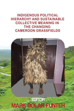 Indigenous Political Hierarchy and Sustainable Collective Meaning in the Changing Cameroon Grassfields