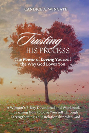 Trusting His Process: The Power of Loving Yourself The Way God Loves You