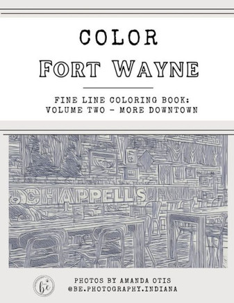 Color Fort Wayne Volume Two: More Downtown