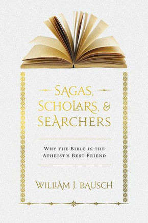 Sagas, Scholars, & Searchers: Why the Bible is the Atheist's Best Friend