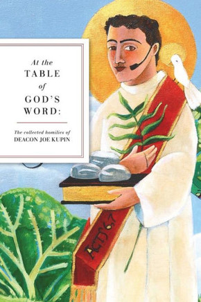 At the Table of God's Word: The Collected Homilies of Deacon Joe Kupin