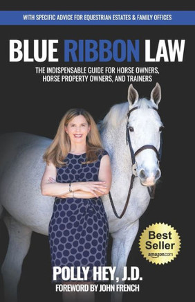 Blue Ribbon Law: The Indispensable Guide for Horse Owners, Horse Property Owners, and Trainers