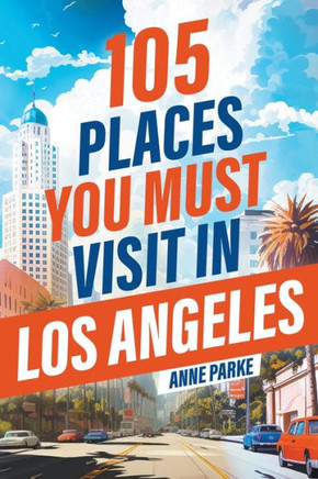 105 Places You Must Visit in Los Angeles