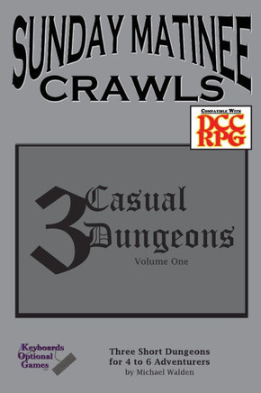 Sunday Matinee Crawls: 3 Casual Dungeons Volume 1 Sunday Matinee Crawls: 3 Casual Dungeons Volume 1