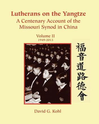 Lutherans on Yangtze: Volume II 1949-2013