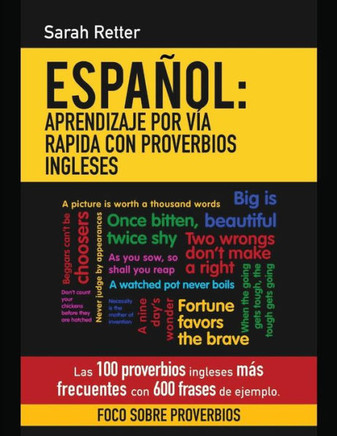 Espanol: Aprendizaje Por Via Rapida Con Proverbios Ingleses: Las 100 Proverbios Ingleses Más Frecuentes Con 600 Frases De Ejemplo. (Español Para Anglo Parlantes) (Spanish Edition)