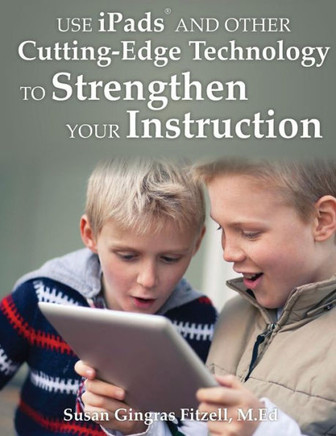 Use iPads and Other Cutting-Edge Technology to Strengthen Your Instruction