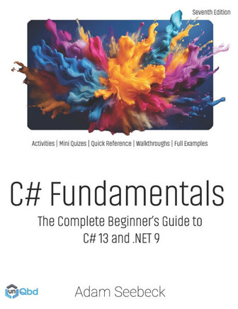 C# Fundamentals: The Complete Beginner's Guide to C# 13 and .NET 9 (2024 Edition)