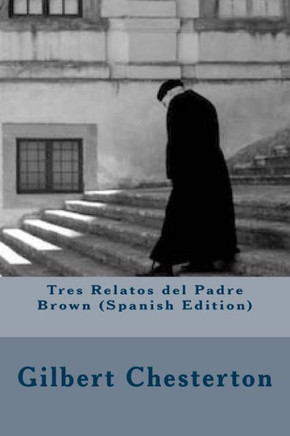 Tres Relatos Del Padre Brown (Spanish Edition)