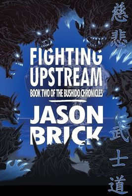 Fighting Upstream: Book Two of The Bushido Chronicles