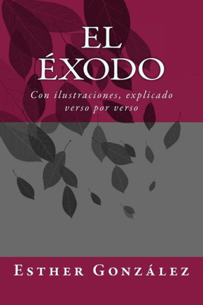 El Exodo: Con Ilustraciones, Explicado Verso Por Verso (Galician Edition)